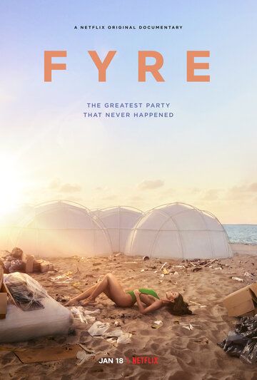 FYRE: Величайшая вечеринка, которая не состоялась (2018) FYRE: Величайшая вечеринка, которая не состоялась (2018)